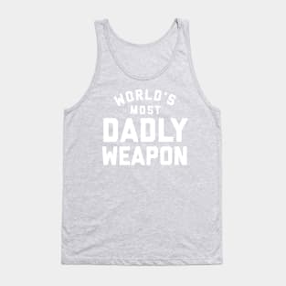 World's Most Dadly Weapon.  Funny dad joke.  Fathers day gift. Tank Top